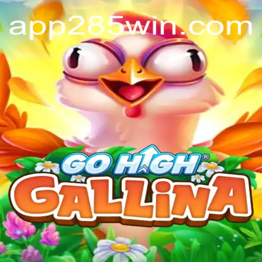 Exploring the Thrilling World of GoHighGallina and the Role of 285win.COM